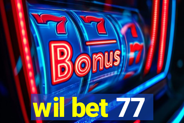 wil bet 77